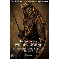 Schwert und Schild Wilde Jugend Band 2 - Das E-Book zur Paperback-Ausgabe Schwert und Schild Wilde Jugend Band 2 - Das E-Book zur Paperback-Ausgabe