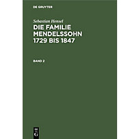 Sebastian Hensel: Die Familie Mendelssohn 1729 bis 1847. Band 2 Sebastian Hensel: Die Familie Mendelssohn 1729 bis 1847. Band 2