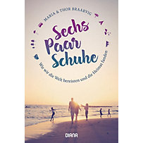 Sechs Paar Schuhe. Wie wir die Welt bereisten und die Heimat fanden Sechs Paar Schuhe. Wie wir die Welt bereisten und die Heimat fanden