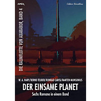 Sechs Romane Die Raumflote von Axarabor - Der einsame Planet Sechs Romane Die Raumflote von Axarabor - Der einsame Planet