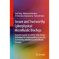 Secure and Trustworthy Cyberphysical Microfluidic Biochips Secure and Trustworthy Cyberphysical Microfluidic Biochips
