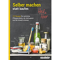 Selber machen statt kaufen: Selber machen statt kaufen - Haut und Haar Selber machen statt kaufen: Selber machen statt kaufen - Haut und Haar