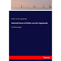 Selected Poems of Walter von der Vogelweide Selected Poems of Walter von der Vogelweide