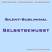 Silent-Subliminal - Selbstbewusstsein steigern Silent-Subliminal - Selbstbewusstsein steigern