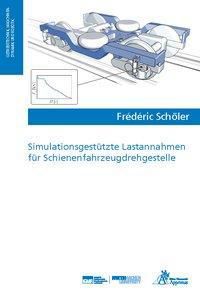 Simulationsgestützte Lastannahmen für Schienenfahrzeugdrehgestelle - Frédéric Jean-François Schöler | 