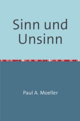 Sinn und Unsinn - Paul A. Moeller | 