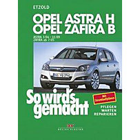 So wird's gemacht: Bd.135 Opel Astra H, Opel Zafira B So wird's gemacht: Bd.135 Opel Astra H, Opel Zafira B