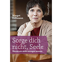 Sorge dich nicht, Seele Sorge dich nicht, Seele
