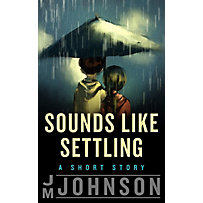 Sounds Like Settling: A Short Story Sounds Like Settling: A Short Story