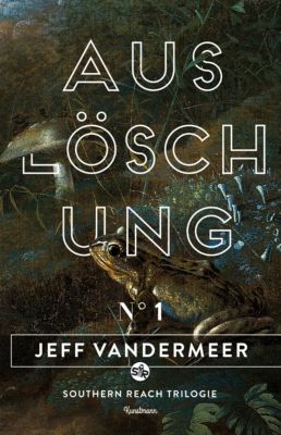 Southern Reach Trilogie Band 1: Auslöschung - Jeff VanderMeer | 