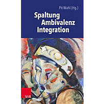Spaltung - Ambivalenz - Integration Spaltung - Ambivalenz - Integration