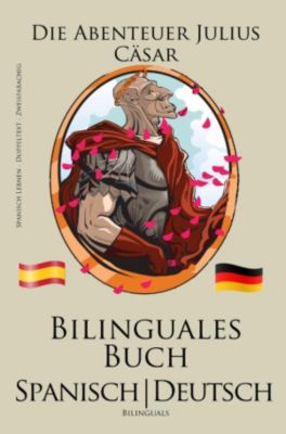 Spanisch Lernen Bilinguales Buch Spanisch Deutsch Die Abenteuer Julius Cäsar ebook Weltbild.de