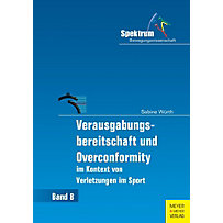 Spektrum Bewegungswissenschaft: Verausgabungsbereitschaft und Overconformity im Kontext von Verletzungen im Sport Spektrum Bewegungswissenschaft: Verausgabungsbereitschaft und Overconformity im Kontext von Verletzungen im Sport