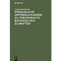 Sprachliche Untersuchungen zu Theophrasts botanischen Schriften Sprachliche Untersuchungen zu Theophrasts botanischen Schriften