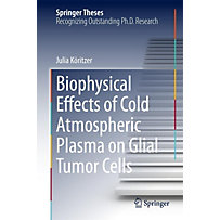 Springer Theses: Biophysical Effects of Cold Atmospheric Plasma on Glial Tumor Cells Springer Theses: Biophysical Effects of Cold Atmospheric Plasma on Glial Tumor Cells
