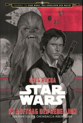 Star Wars: Im Auftrag der Rebellion - Ein Han Solo und Chewbacca-Abenteuer - Greg Rucka | 