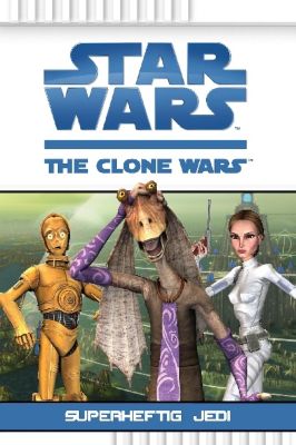 Star Wars - The Clone Wars Band 3: Superheftig Jedi - Rob Valois | 