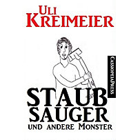 Staubsauger und andere Monster (Kurzgeschichten) Staubsauger und andere Monster (Kurzgeschichten)