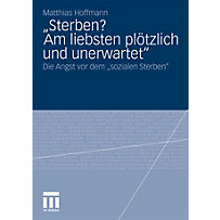 "Sterben? Am liebsten plötzlich und unerwartet" "Sterben? Am liebsten plötzlich und unerwartet"