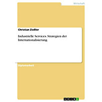 Strategien der Internationalisierung industrieller Services Strategien der Internationalisierung industrieller Services