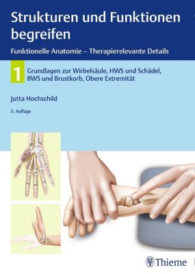Strukturen und Funktionen begreifen, Funktionelle Anatomie - Therapierelevante Details - Jutta Hochschild | 