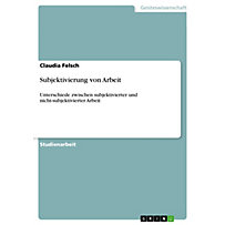 Subjektivierung von Arbeit Subjektivierung von Arbeit