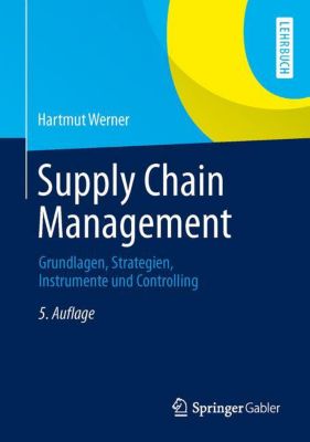 Supply Chain Management - Grundlagen, Strategien, Instrumente