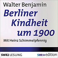 SWR Edition: Berliner Kindheit um 1900 SWR Edition: Berliner Kindheit um 1900