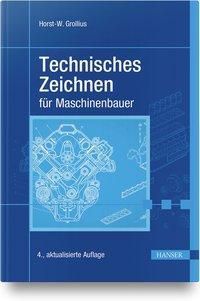 Technisches Zeichnen für Maschinenbauer - Horst-Walter Grollius | 