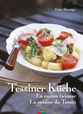 Tessiner Küche - La cucina ticinese - La cuisine du Tessin - Erica Bänziger | 