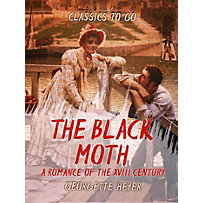 The Black Moth A Romance of the XVIII Century The Black Moth A Romance of the XVIII Century