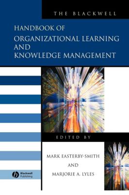 The Blackwell Handbook Of Organizational Learning And