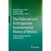 The Holocene and Anthropocene Environmental History of Mexico The Holocene and Anthropocene Environmental History of Mexico