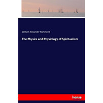 The Physics and Physiology of Spiritualism The Physics and Physiology of Spiritualism