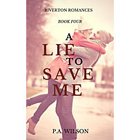 The Riverton Romances: A Lie to Save Me (The Riverton Romances, #4) The Riverton Romances: A Lie to Save Me (The Riverton Romances, #4)