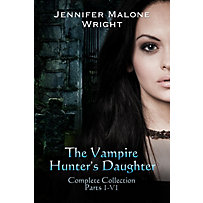 The Vampire Hunter's Daughter The Complete Collection (Parts 1-6) The Vampire Hunter's Daughter The Complete Collection (Parts 1-6)