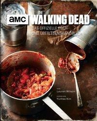 The Walking Dead: Das offizielle Koch- und Überlebenshandbuch - Lauren Wilson | 