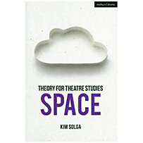 Theory for Theatre Studies: Space Theory for Theatre Studies: Space