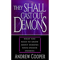 They Shall Cast Out Demons Things You Need to Known About Demons- Your Unseen Enemies They Shall Cast Out Demons Things You Need to Known About Demons- Your Unseen Enemies