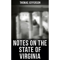 Thomas Jefferson: Notes on the State of Virginia Thomas Jefferson: Notes on the State of Virginia
