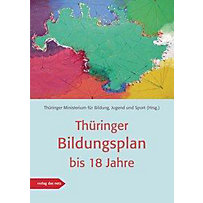 Thüringer Bildungsplan bis 18 Jahre Thüringer Bildungsplan bis 18 Jahre