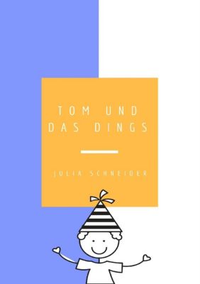 Tom und das Dings Tom und das Dings