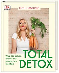Total Detox - Was Sie schon immer mal loswerden wollten Total Detox - Was Sie schon immer mal loswerden wollten