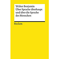Über Sprache überhaupt und über die Sprache des Menschen Über Sprache überhaupt und über die Sprache des Menschen