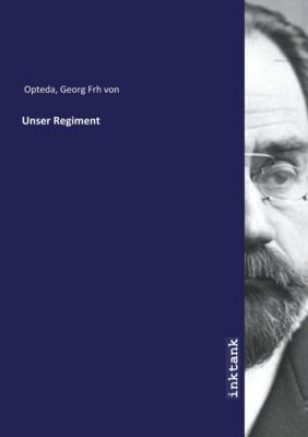 Unser Regiment - Georg Frh von Opteda | 