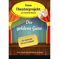 Unser Theaterprojekt, Band 15 - Die goldene Gans Unser Theaterprojekt, Band 15 - Die goldene Gans