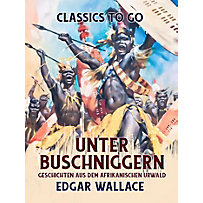Unter Buschniggern Geschichten aus dem afrikanischen Urwald Unter Buschniggern Geschichten aus dem afrikanischen Urwald