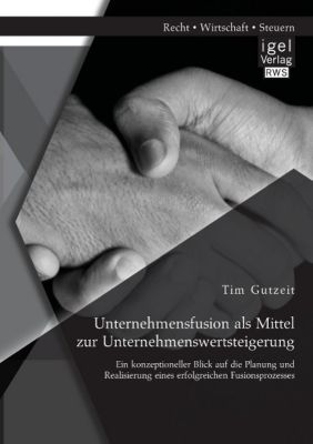 Unternehmensfusion Als Mittel Zur Unternehmenswertsteigerung - 