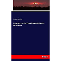 Unterricht von den Verwahrungsmittel gegen die Gewitter Unterricht von den Verwahrungsmittel gegen die Gewitter