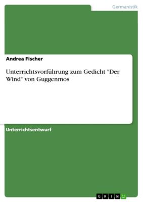Der Wind Von Josef Guggenmos Unterrichtsvorführung zum Gedicht Der Wind von Guggenmos ebook